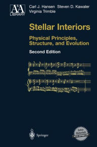 Title: Stellar Interiors: Physical Principles, Structure, and Evolution / Edition 2, Author: Carl J. Hansen
