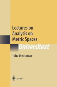 Title: Lectures on Analysis on Metric Spaces / Edition 1, Author: Juha Heinonen