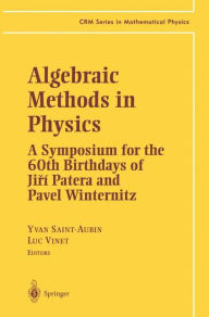 Title: Algebraic Methods in Physics: A Symposium for the 60th Birthdays of Ji?i Patera and Pavel Winternitz, Author: Yvan Saint-Aubin