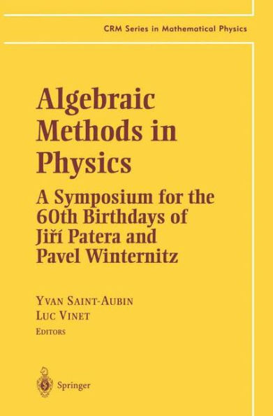 Algebraic Methods in Physics: A Symposium for the 60th Birthdays of Ji?ï¿½ Patera and Pavel Winternitz