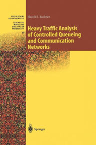 Title: Heavy Traffic Analysis of Controlled Queueing and Communication Networks, Author: Harold Kushner