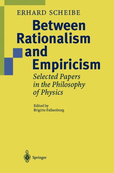 Between Rationalism and Empiricism: Selected Papers in the Philosophy of Physics / Edition 1
