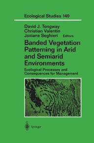 Title: Banded Vegetation Patterning in Arid and Semiarid Environments: Ecological Processes and Consequences for Management, Author: David J. Tongway