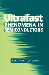 Title: Ultrafast Phenomena in Semiconductors / Edition 1, Author: Kong-Thon Tsen