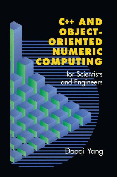 C++ and Object-Oriented Numeric Computing for Scientists and Engineers / Edition 1