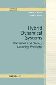 Title: Hybrid Dynamical Systems: Controller and Sensor Switching Problems, Author: Andrey V. Savkin