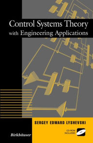 Title: Control Systems Theory with Engineering Applications / Edition 1, Author: Sergey E. Lyshevski