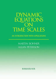 Title: Dynamic Equations on Time Scales: An Introduction with Applications / Edition 1, Author: Martin Bohner