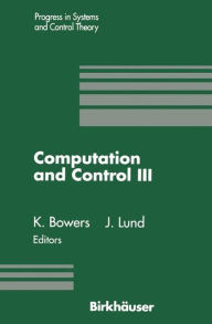 Title: Computation and Control III: Proceedings of the Third Bozeman Conference, Bozeman, Montana, August 5-11, 1992, Author: Kenneth L. Bowers