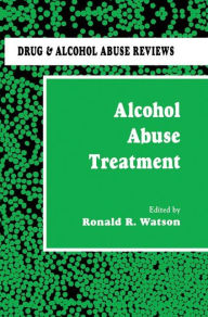 Title: Alcohol Abuse Treatment / Edition 1, Author: Ronald R. Watson