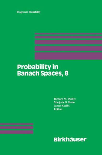 Probability in Banach Spaces, 8: Proceedings of the Eighth International Conference