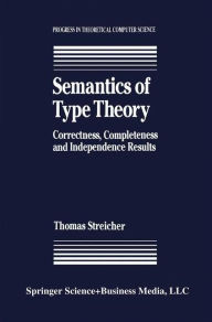 Title: Semantics of Type Theory: Correctness, Completeness and Independence Results, Author: T. Streicher