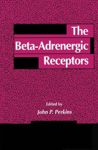 Title: The Beta-Adrenergic Receptors / Edition 1, Author: John P. Perkins