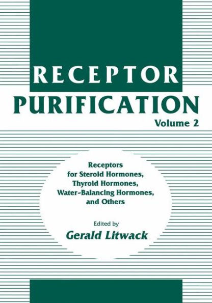 Receptor Purification: Receptors for Steroid Hormones, Thyroid Hormones, Water-Balancing Hormones, and Others / Edition 1