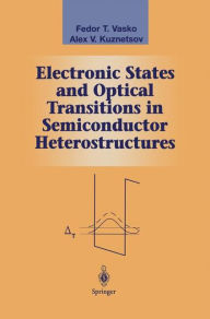 Title: Electronic States and Optical Transitions in Semiconductor Heterostructures / Edition 1, Author: Fedor T. Vasko
