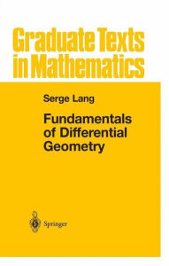 Title: Fundamentals of Differential Geometry / Edition 1, Author: Serge Lang