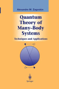 Title: Quantum Theory of Many-Body Systems: Techniques and Applications / Edition 1, Author: Alexandre Zagoskin