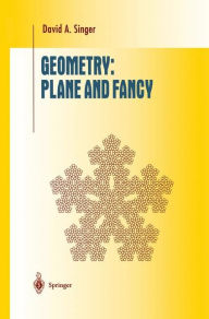 Title: Geometry: Plane and Fancy / Edition 1, Author: David A. Singer