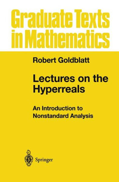 Lectures on the Hyperreals: An Introduction to Nonstandard Analysis / Edition 1