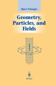 Title: Geometry, Particles, and Fields / Edition 1, Author: Bjoern Felsager