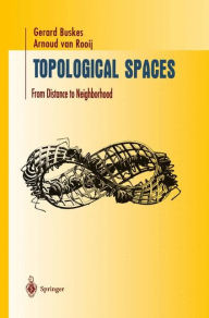 Title: Topological Spaces: From Distance to Neighborhood / Edition 1, Author: Gerard Buskes