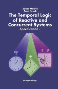 Title: The Temporal Logic of Reactive and Concurrent Systems: Specification / Edition 1, Author: Zohar Manna