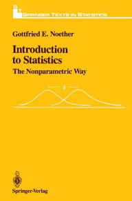 Title: Introduction to Statistics: The Nonparametric Way / Edition 1, Author: Gottfried E. Noether