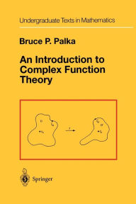 Title: An Introduction to Complex Function Theory / Edition 1, Author: Bruce P. Palka