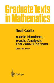 Title: p-adic Numbers, p-adic Analysis, and Zeta-Functions / Edition 2, Author: Neal Koblitz
