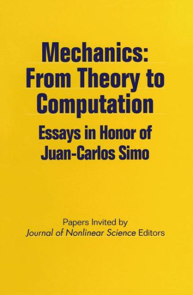 Mechanics: From Theory to Computation: Essays in Honor of Juan-Carlos Simo / Edition 1