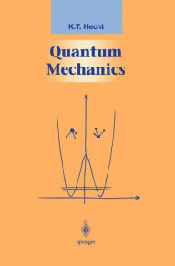 Title: Quantum Mechanics / Edition 1, Author: K.T. Hecht