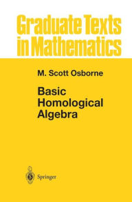 Title: Basic Homological Algebra / Edition 1, Author: M. Scott Osborne