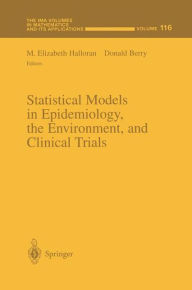 Title: Statistical Models in Epidemiology, the Environment, and Clinical Trials / Edition 1, Author: M.Elizabeth Halloran