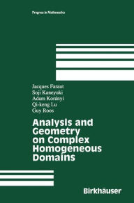 Title: Analysis and Geometry on Complex Homogeneous Domains, Author: Jacques Faraut