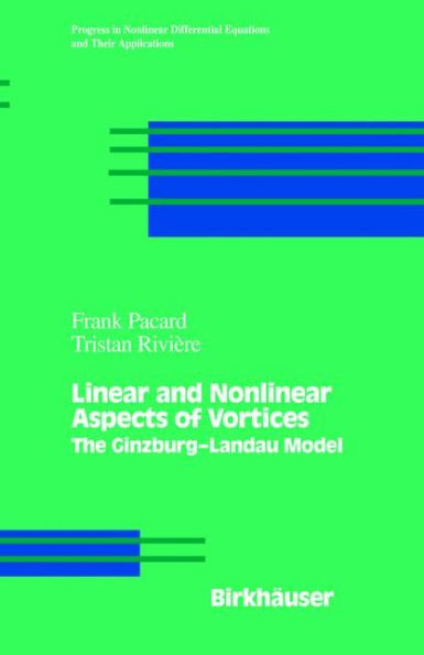 Linear and Nonlinear Aspects of Vortices: The Ginzburg-andau Model