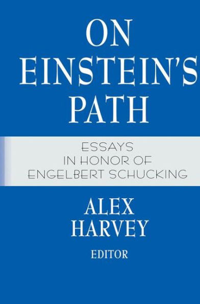 On Einstein's Path: Essays in Honor of Engelbert Schucking / Edition 1
