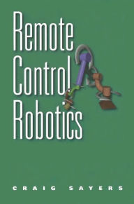 Title: Remote Control Robotics / Edition 1, Author: Craig Sayers