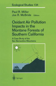 Title: Oxidant Air Pollution Impacts in the Montane Forests of Southern California: A Case Study of the San Bernardino Mountains, Author: Paul R. Miller