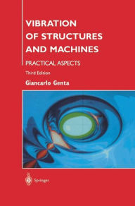 Title: Vibration of Structures and Machines: Practical Aspects / Edition 3, Author: Giancarlo Genta