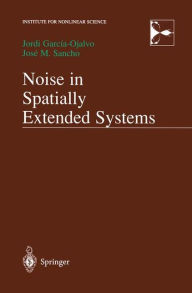 Title: Noise in Spatially Extended Systems, Author: Jordi Garcia-Ojalvo