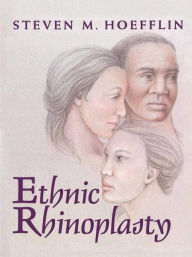 Title: Ethnic Rhinoplasty, Author: Steven M. Hoefflin