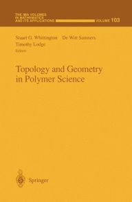 Title: Topology and Geometry in Polymer Science / Edition 1, Author: Stuart G. Whittington