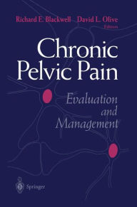 Title: Chronic Pelvic Pain: Evaluation and Management / Edition 1, Author: Richard E. Blackwell