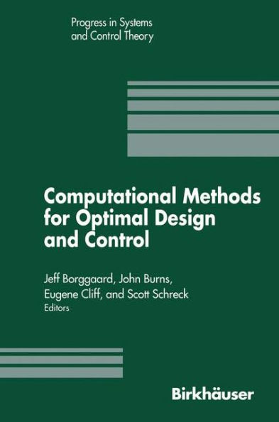 Computational Methods for Optimal Design and Control: Proceedings of the AFOSR Workshop on Optimal Design and Control Arlington, Virginia 30 September-3 October, 1997