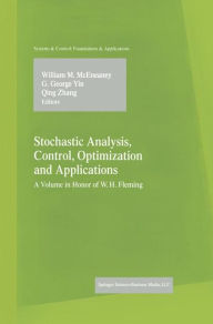 Title: Stochastic Analysis, Control, Optimization and Applications: A Volume in Honor of W.H. Fleming, Author: William M. McEneaney