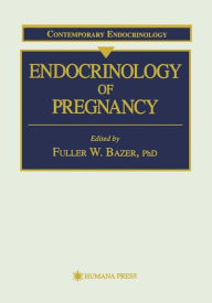 Title: Endocrinology of Pregnancy / Edition 1, Author: Fuller W. Bazer