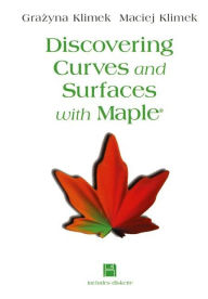 Title: Discovering Curves and Surfaces with Maple®, Author: Maciej Klimek