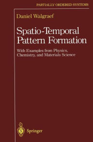 Title: Spatio-Temporal Pattern Formation: With Examples from Physics, Chemistry, and Materials Science / Edition 1, Author: Daniel Walgraef