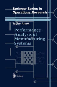 Title: Performance Analysis of Manufacturing Systems, Author: Tayfur Altiok