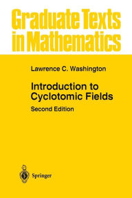 Title: Introduction to Cyclotomic Fields / Edition 2, Author: Lawrence C. Washington